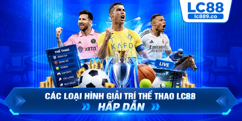 Các loại hình giải trí thể thao LC88 hấp dẫn