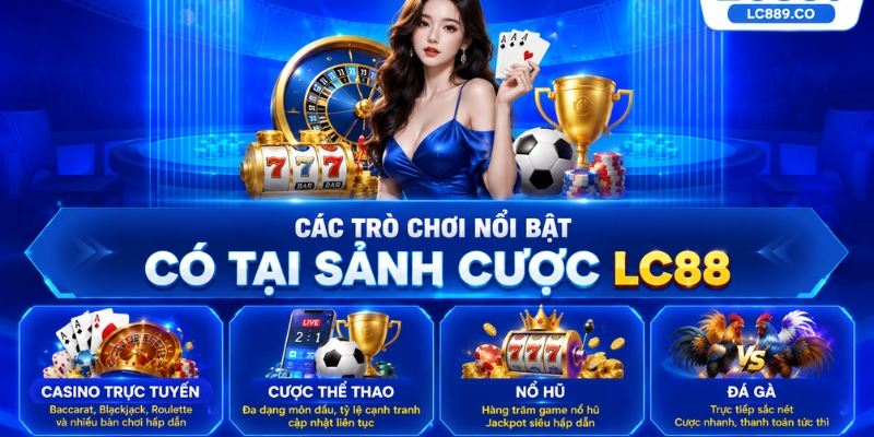 Các trò chơi nổi bật có tại sảnh cược LC88