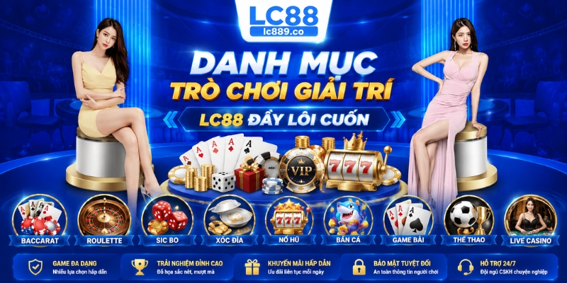 Danh mục trò chơi giải trí LC88 đầy lôi cuốn