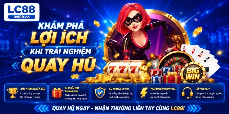 Khám phá lợi ích khi trải nghiệm quay hũ