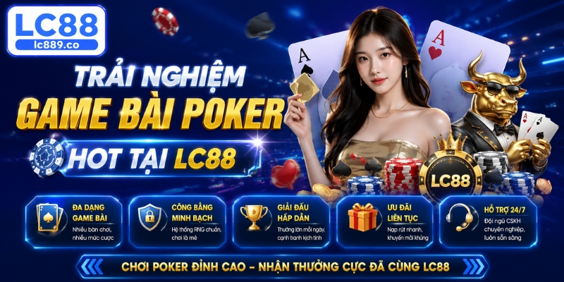 Trải nghiệm game bài Poker hot tại LC88