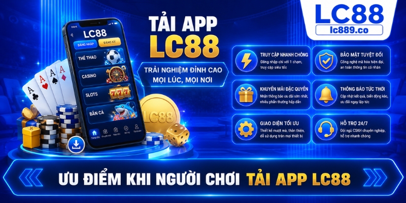 Ưu điểm khi người chơi tải app LC88